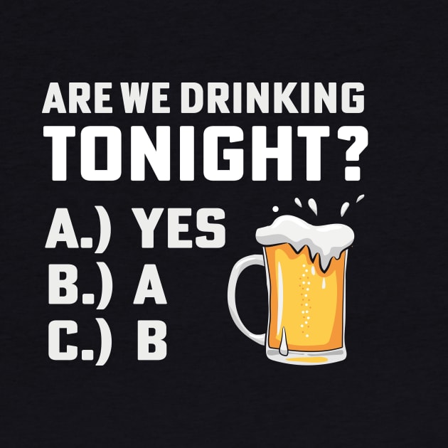 Are We Drinking Tonight Funny st patricks day by TheDesignDepot